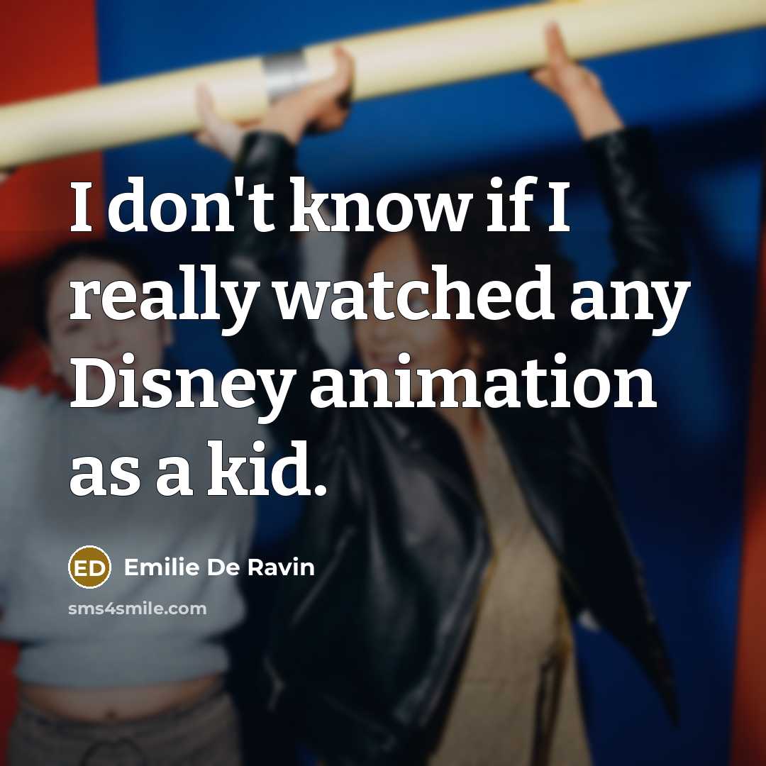 “I don't know if I really watched any Disney animation…” quote by Emilie de Ravin