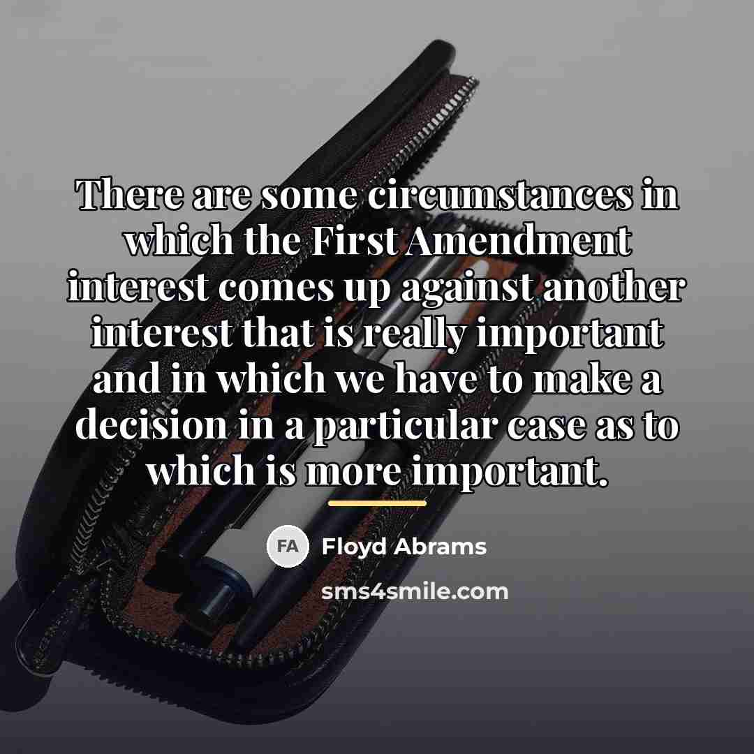 “There are some circumstances in which the First Amendment interest…” quote by Floyd Abrams