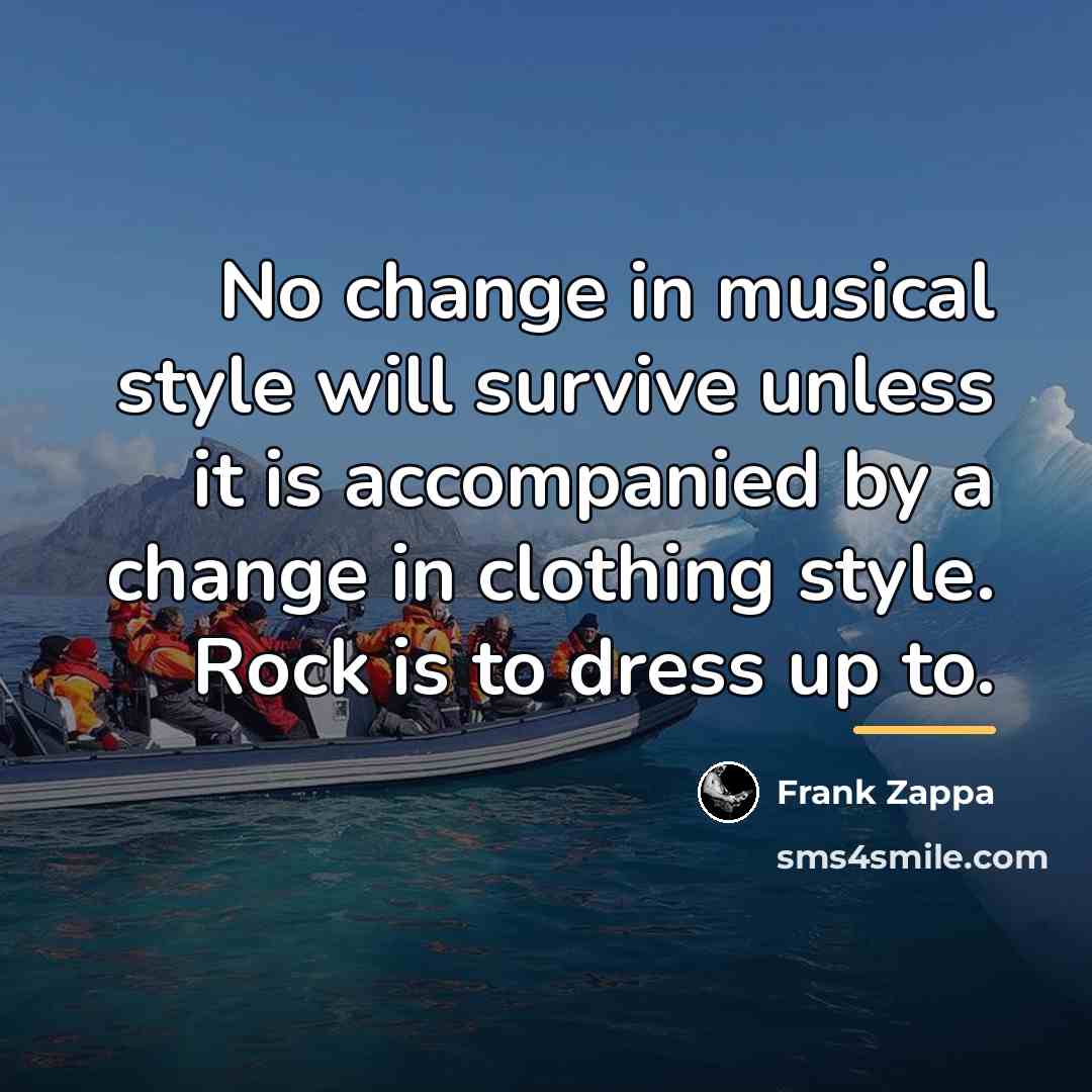 “No change in musical style will survive unless it is…” quote by Frank Zappa
