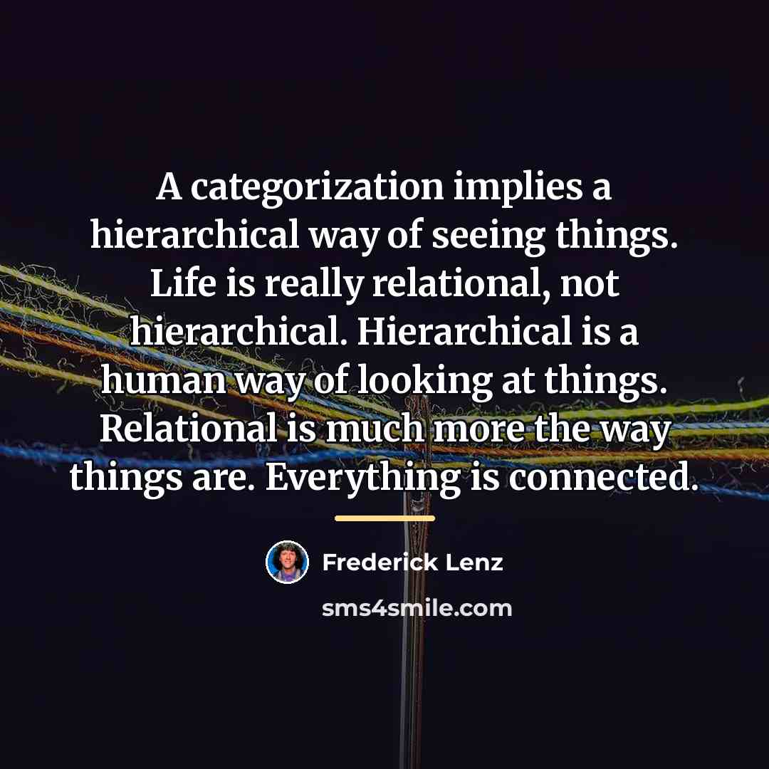 “A categorization implies a hierarchical way of seeing things. Life…” quote by Frederick Lenz