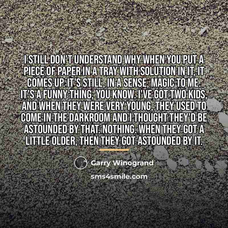 “I still don't understand why when you put a piece…” quote by Garry Winogrand
