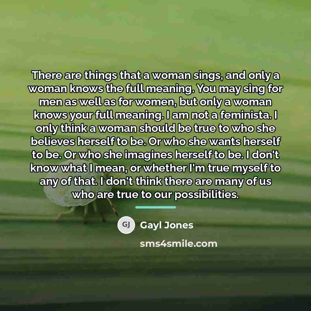 “There are things that a woman sings, and only a…” quote by Gayl Jones