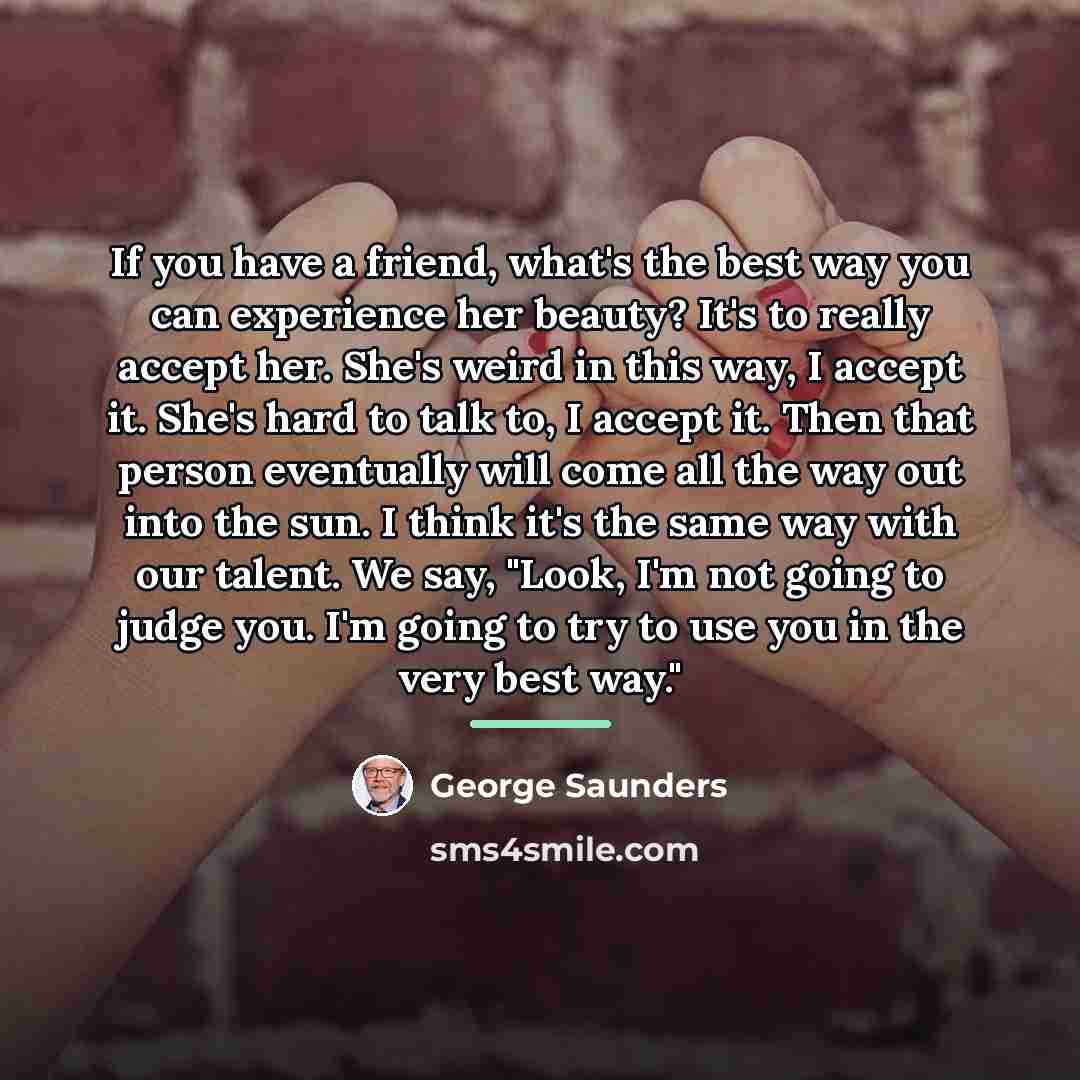 “If you have a friend, what's the best way you…” quote by George Saunders