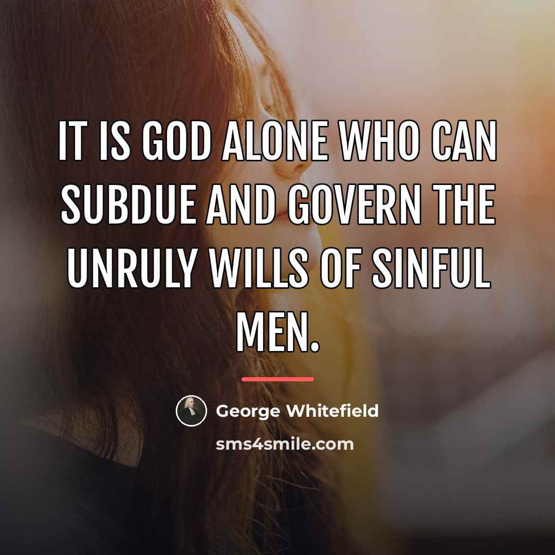 “It is God alone who can subdue and govern the…” quote by George Whitefield