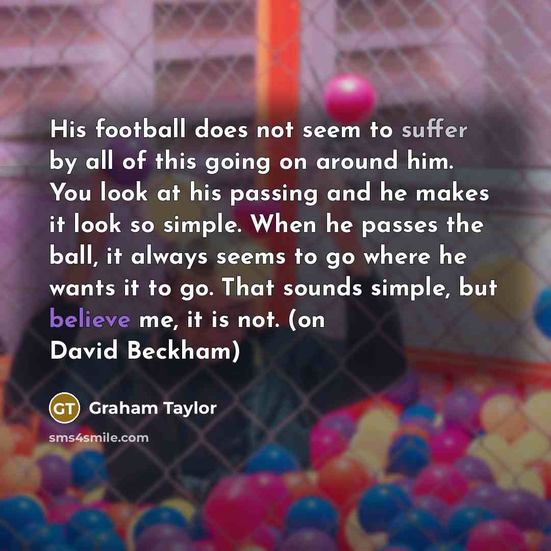 “His football does not seem to suffer by all of…” quote by Graham Taylor
