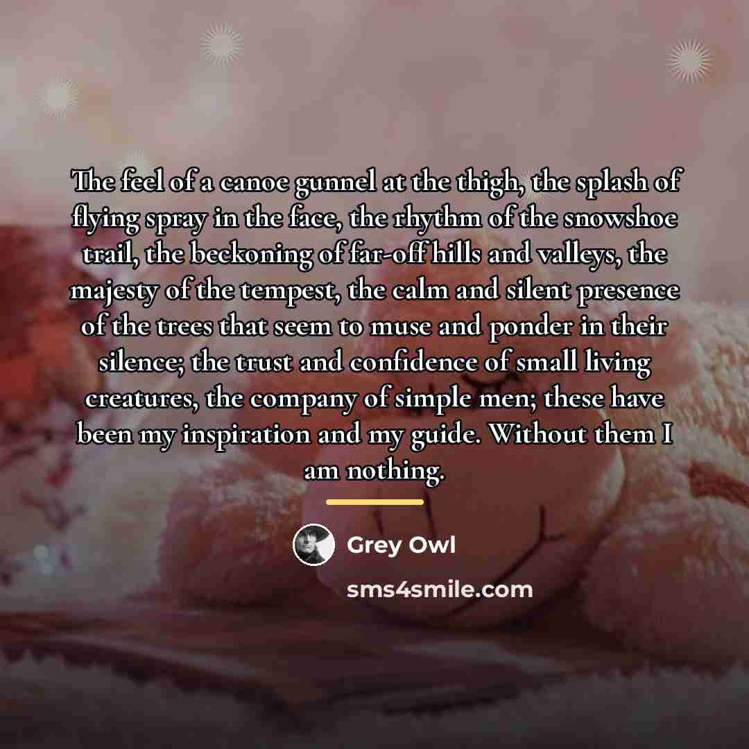 “The feel of a canoe gunnel at the thigh, the…” quote by Grey Owl