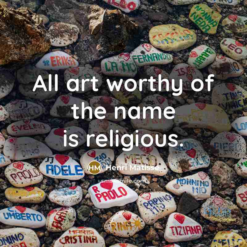 “All art worthy of the name is religious.…” quote by Henri Matisse