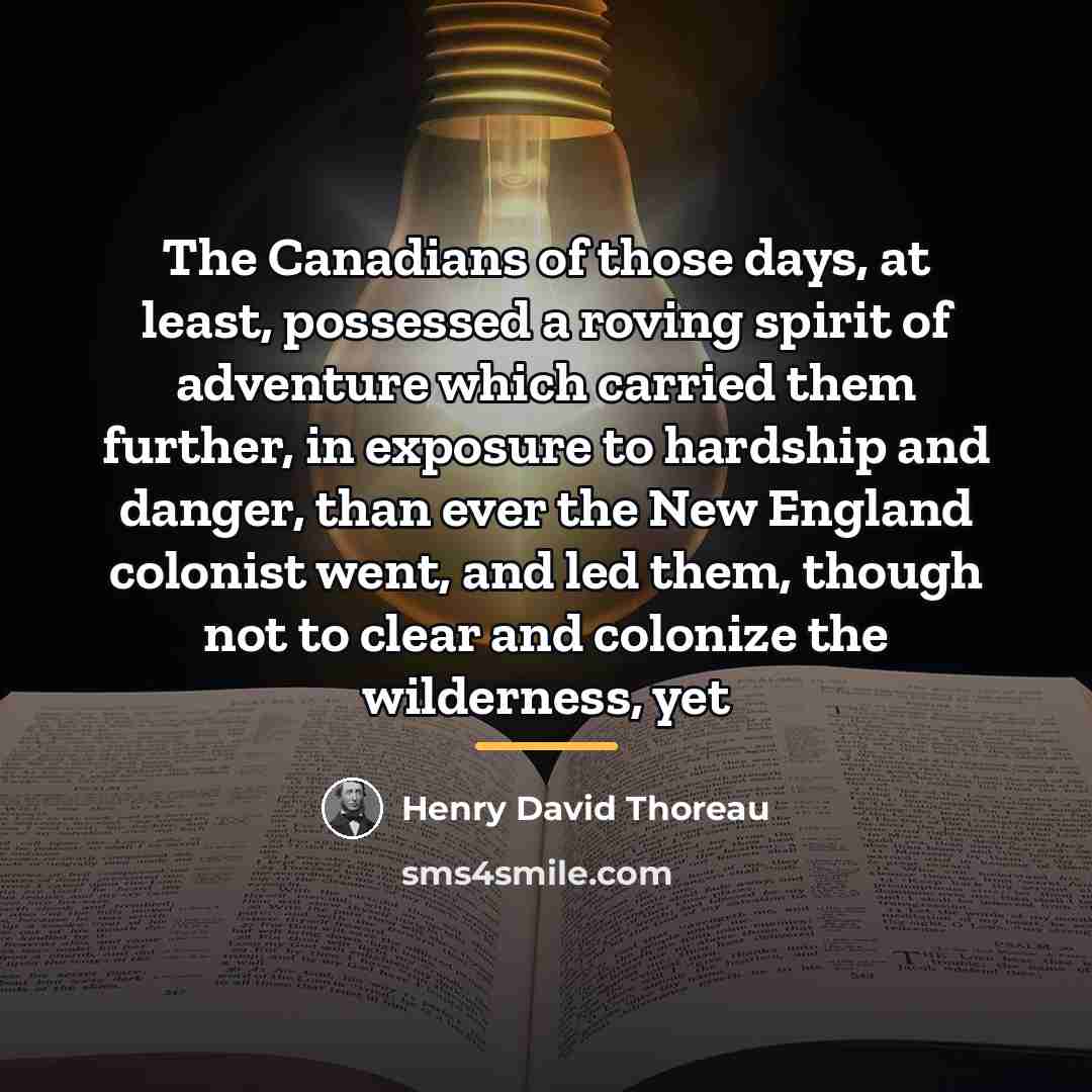 “The Canadians of those days, at least, possessed a roving…” quote by Henry David Thoreau