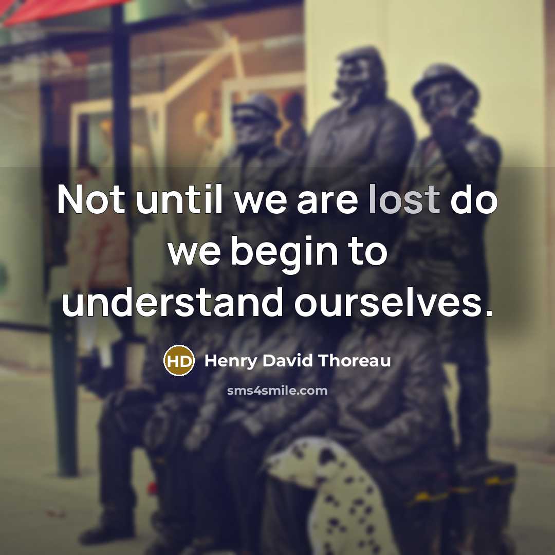 “Not until we are lost do we begin to understand ourselves.” quote by Henry David Thoreau