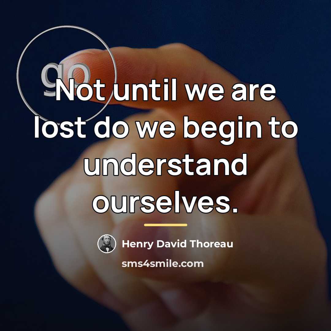 “Not until we are lost do we begin to understand…” quote by Henry David Thoreau