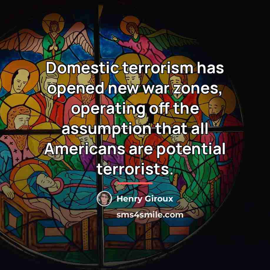 “Domestic terrorism has opened new war zones, operating off the…” quote by Henry Giroux