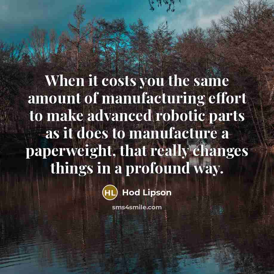 “When it costs you the same amount of manufacturing effort…” quote by Hod Lipson
