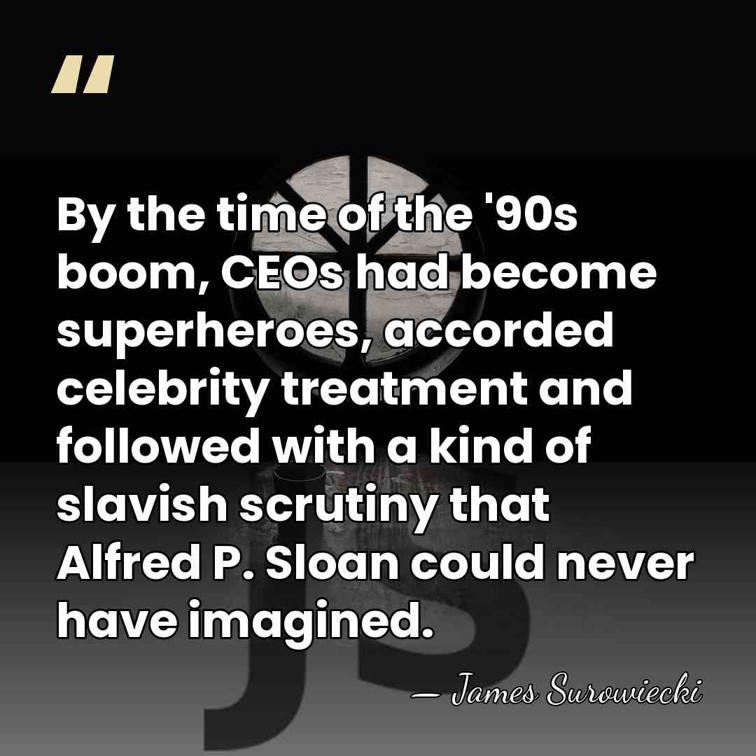By the time of the '90s boom, CEOs had become superheroes, accorded&hellip; - James Surowiecki