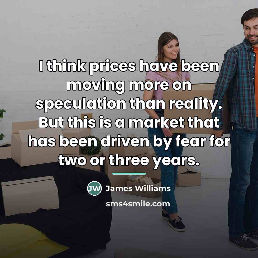 “I think prices have been moving more on speculation than…” quote by James Williams