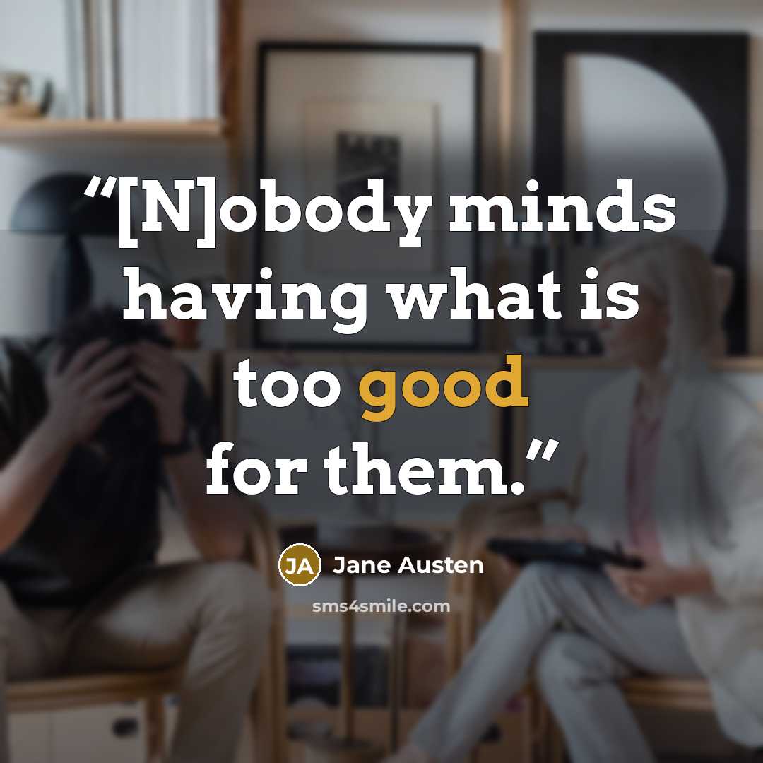 “[N]obody minds having what is too good for them.” quote by Jane Austen