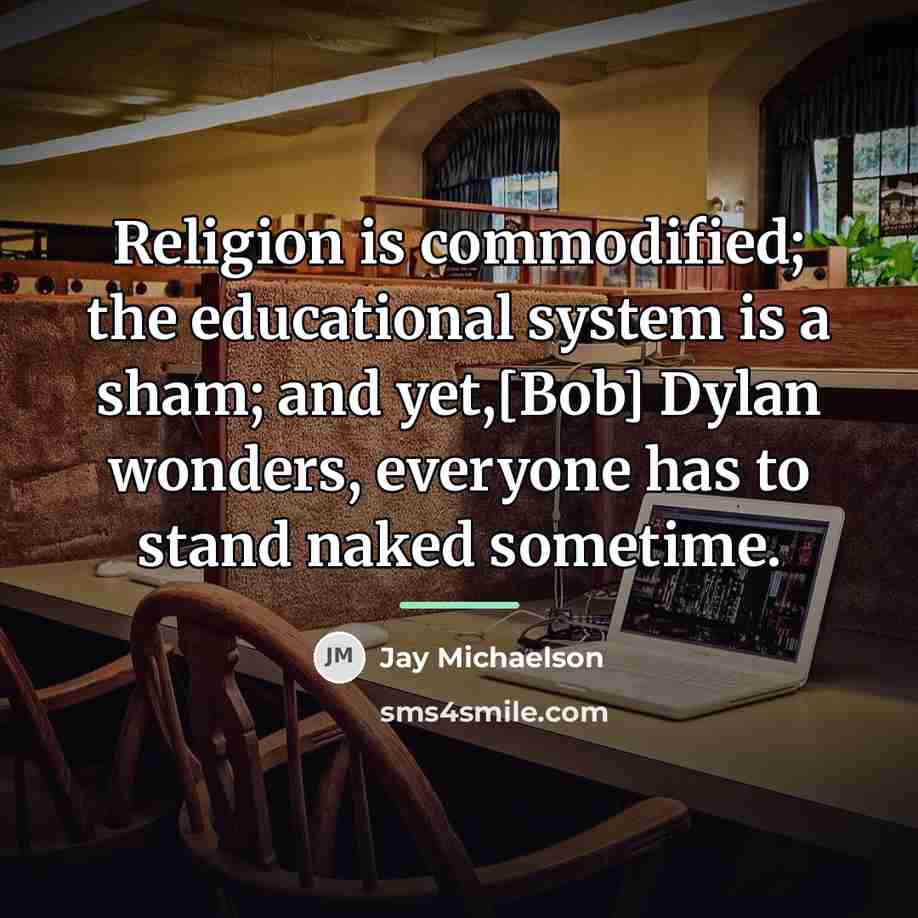 “Religion is commodified; the educational system is a sham; and…” quote by Jay Michaelson