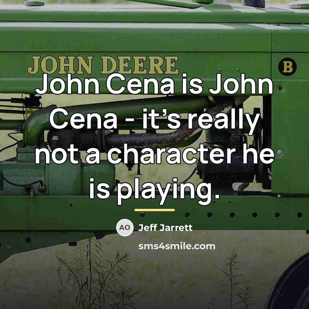 “John Cena is John Cena - it's really not a…” quote by Jeff Jarrett