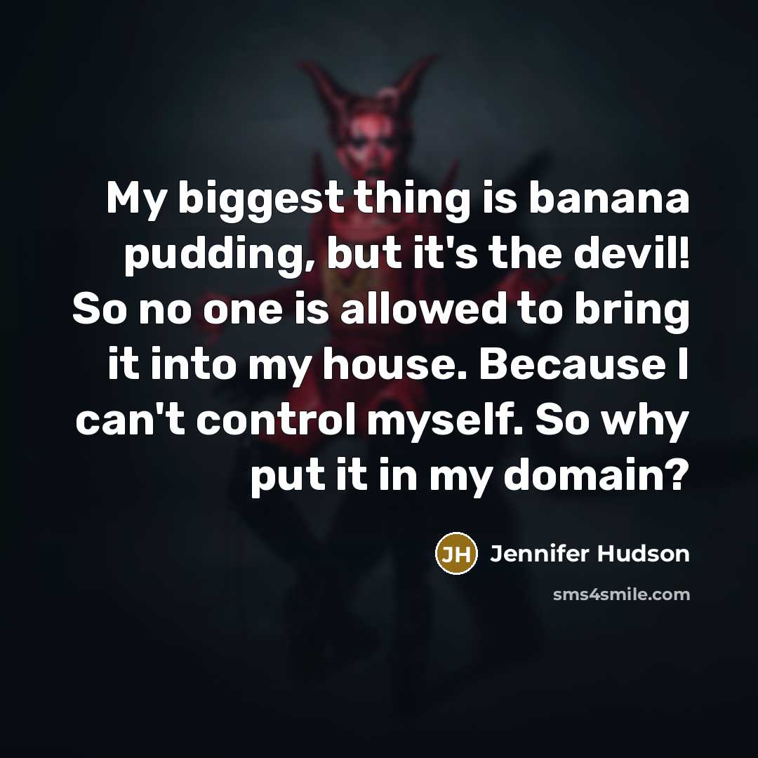 “My biggest thing is banana pudding, but it's the devil!…” quote by Jennifer Hudson