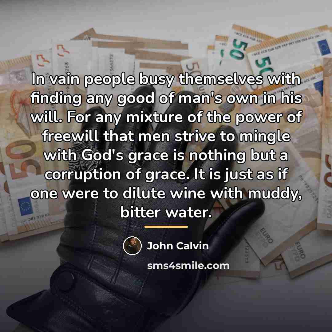 “In vain people busy themselves with finding any good of…” quote by John Calvin