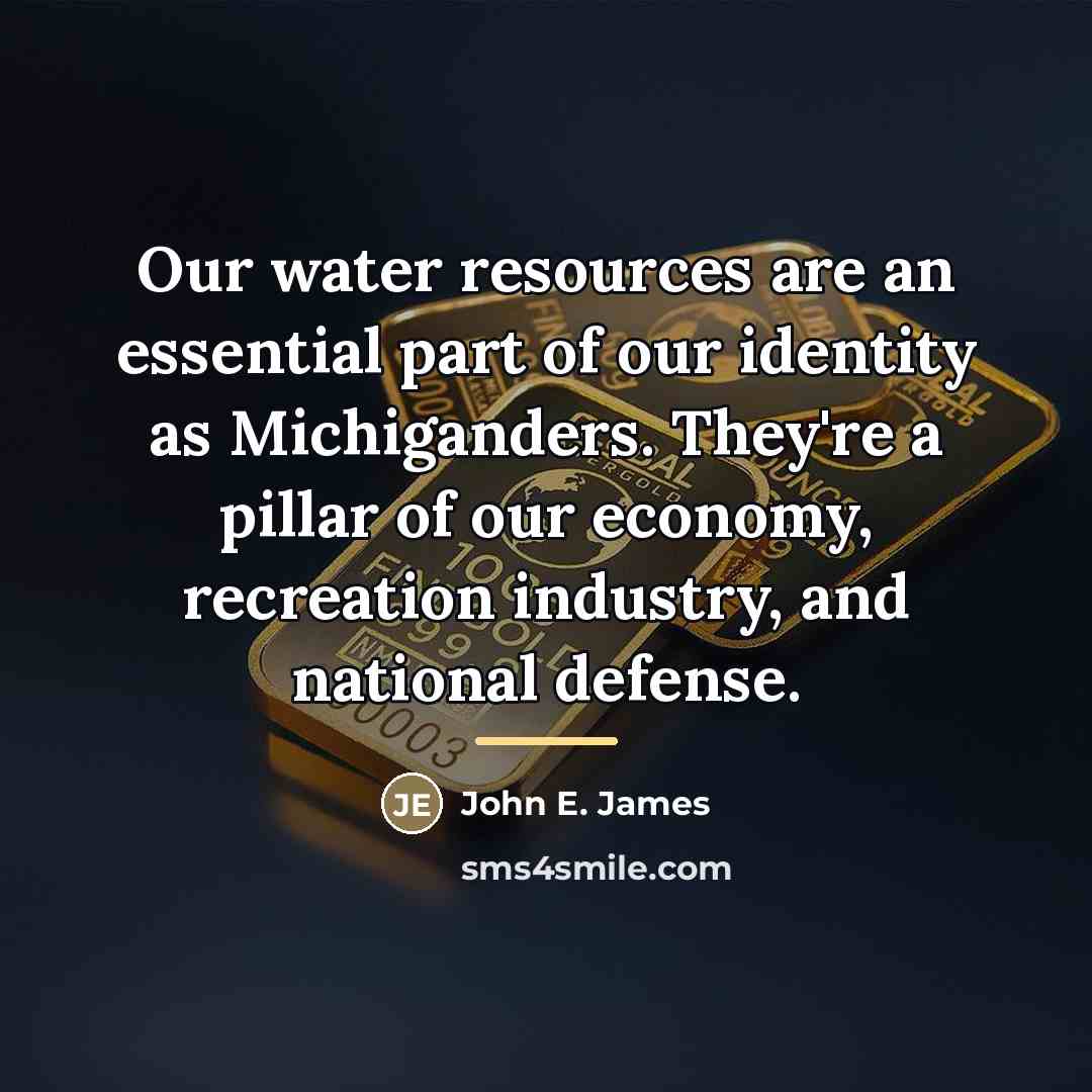 “Our water resources are an essential part of our identity…” quote by John E. James