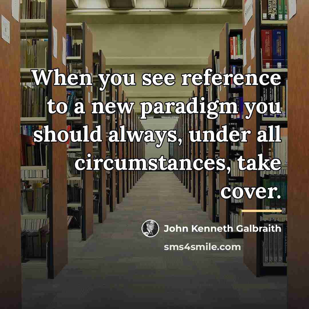 “When you see reference to a new paradigm you should…” quote by John Kenneth Galbraith
