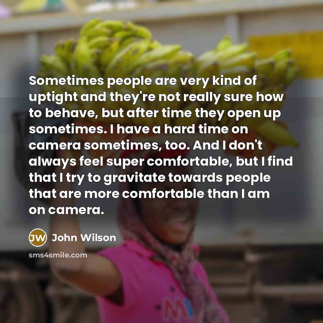“Sometimes people are very kind of uptight and they're not…” quote by John Wilson