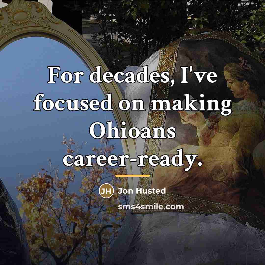 “For decades, I've focused on making Ohioans career-ready.…” quote by Jon Husted