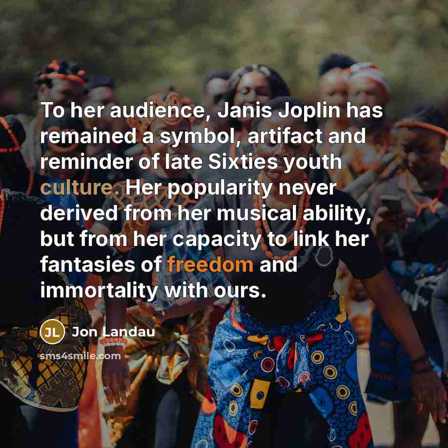“To her audience, Janis Joplin has remained a symbol, artifact…” quote by Jon Landau