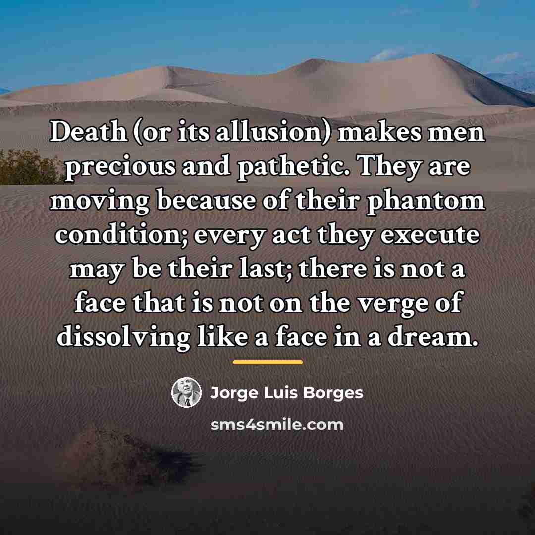 “Death (or its allusion) makes men precious and pathetic. They…” quote by Jorge Luis Borges