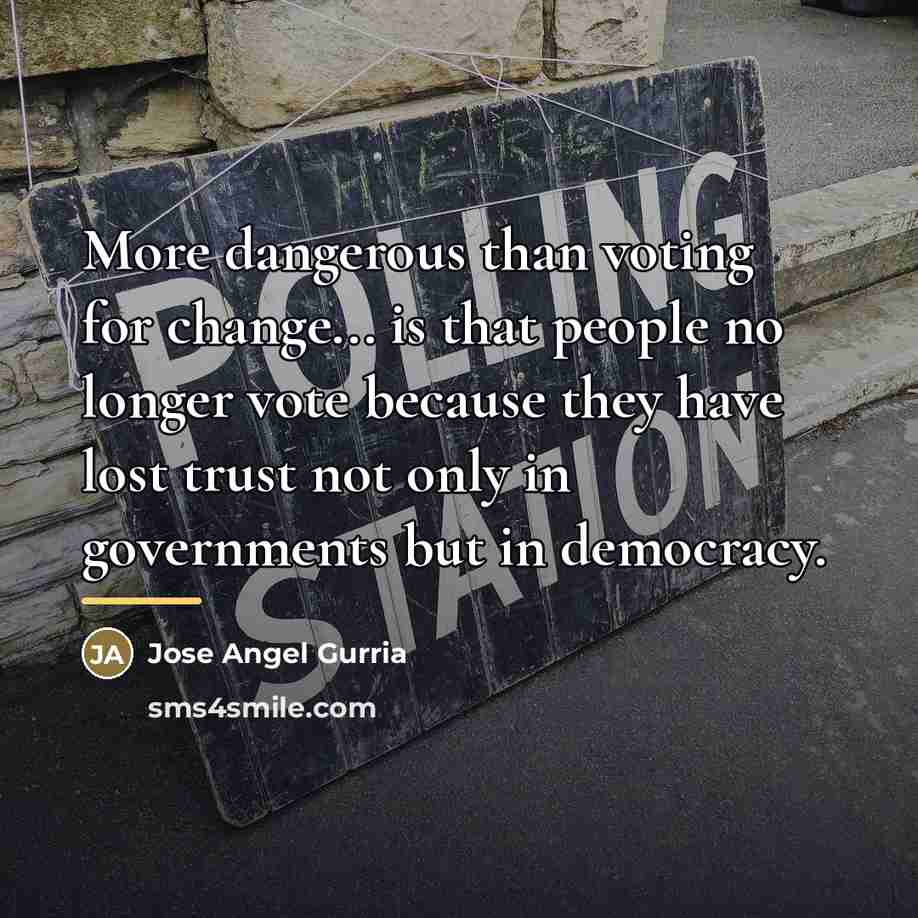 “More dangerous than voting for change... is that people no…” quote by Jose Angel Gurria
