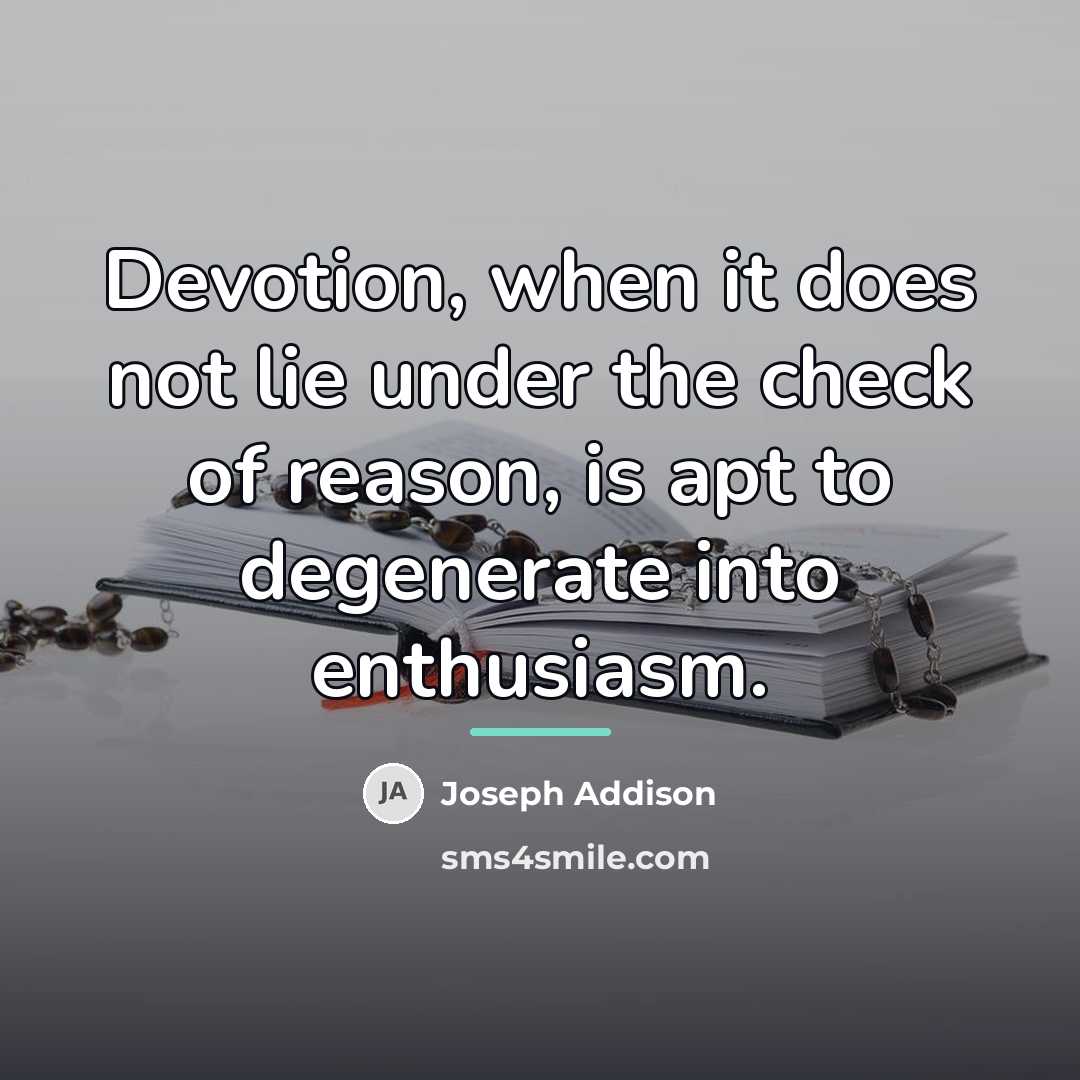 “Devotion, when it does not lie under the check of…” quote by Joseph Addison
