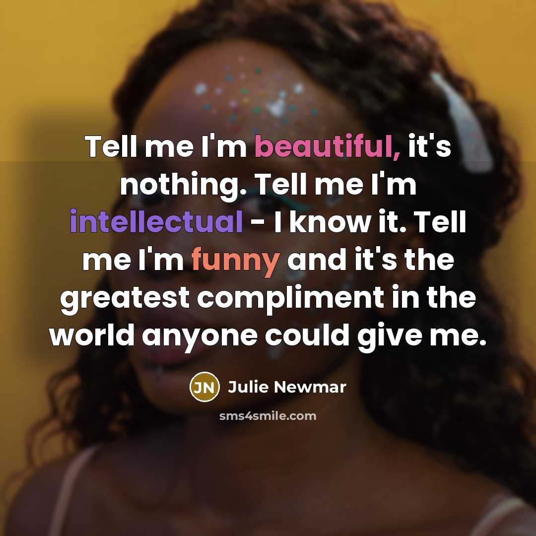 “Tell me I'm beautiful, it's nothing. Tell me I'm intellectual…” quote by Julie Newmar