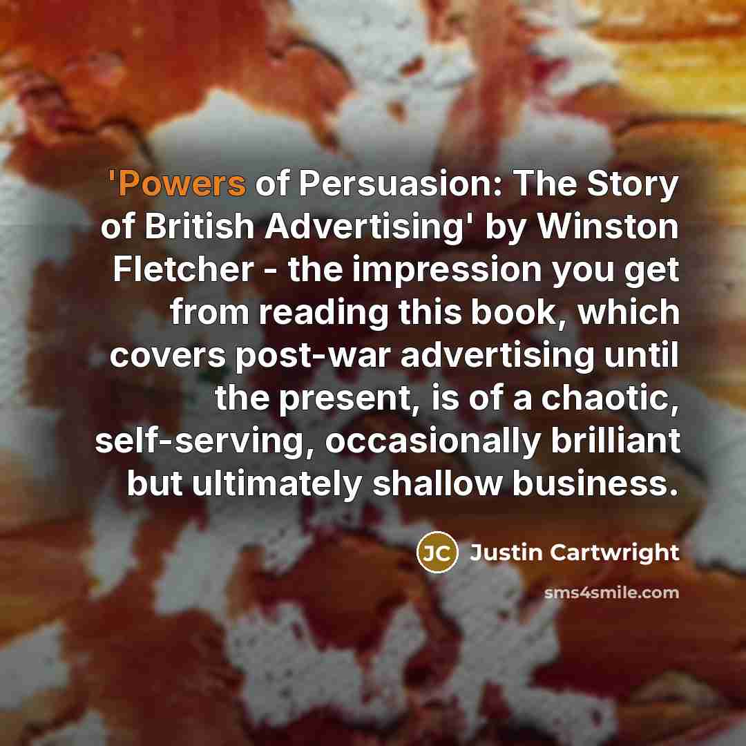 “'Powers of Persuasion: The Story of British Advertising' by Winston…” quote by Justin Cartwright