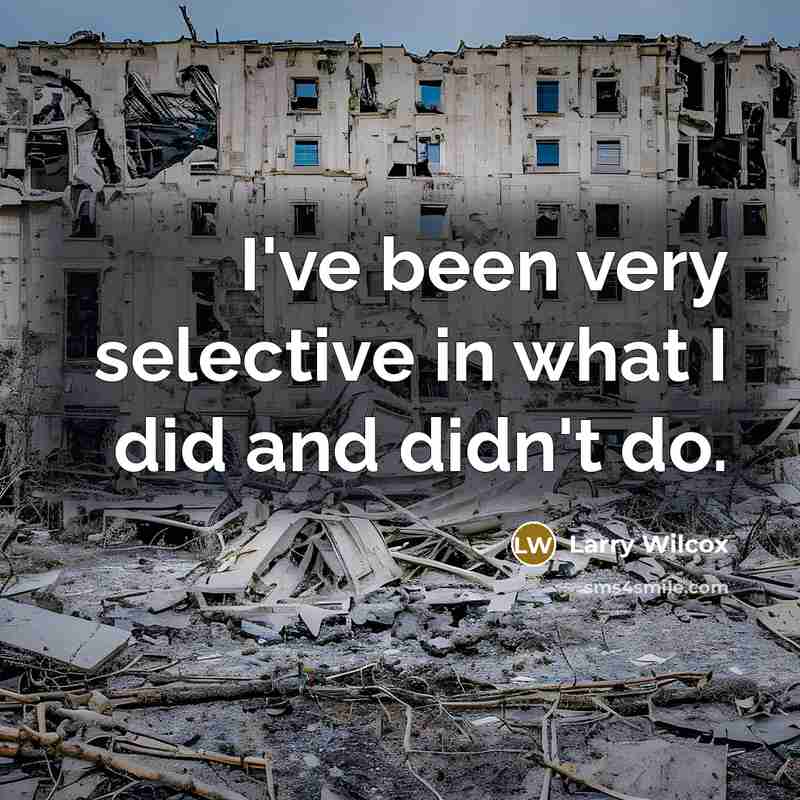 “I've been very selective in what I did and didn't…” quote by Larry Wilcox