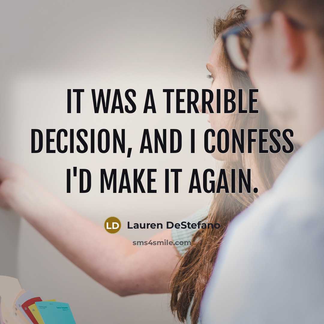 “It was a terrible decision, and I confess I'd make…” quote by Lauren DeStefano