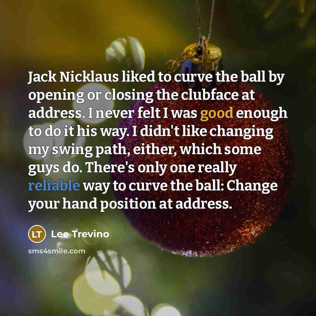 “Jack Nicklaus liked to curve the ball by opening or…” quote by Lee Trevino