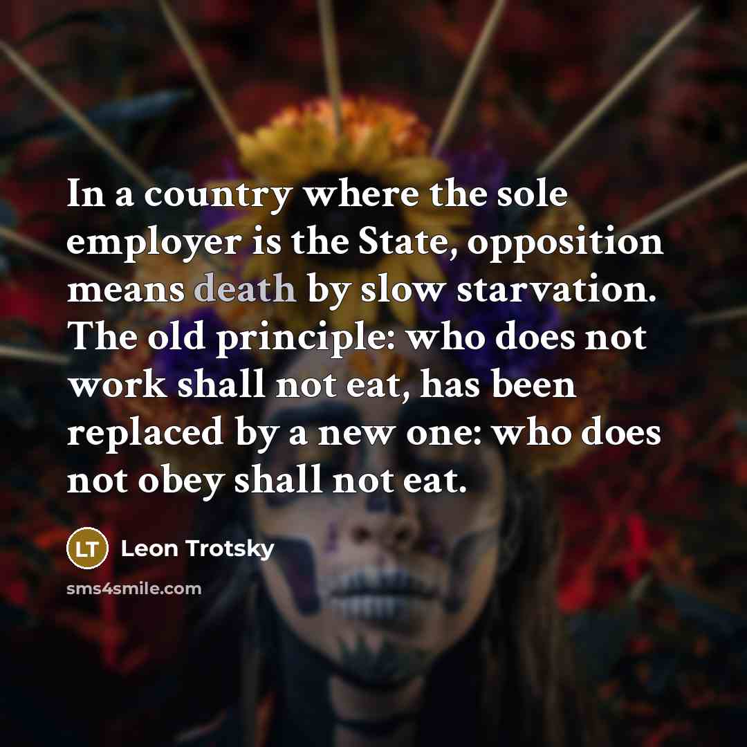 “In a country where the sole employer is the State,…” quote by Leon Trotsky
