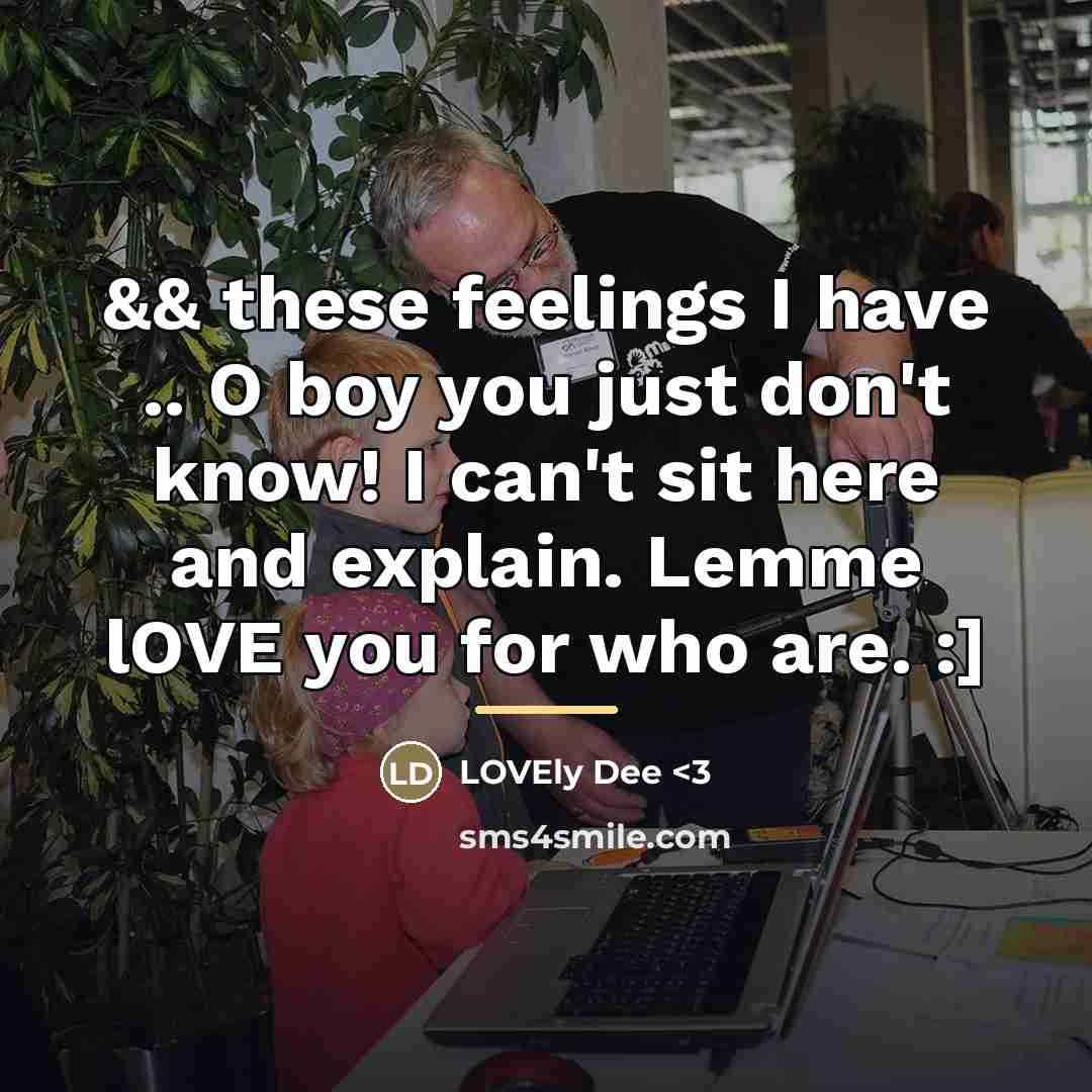 “&& these feelings I have .. O boy you just…” quote by Anonymous
