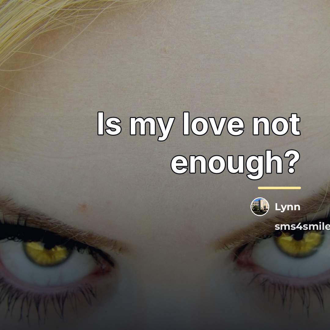 “Is my love not enough?…” quote by Lynn