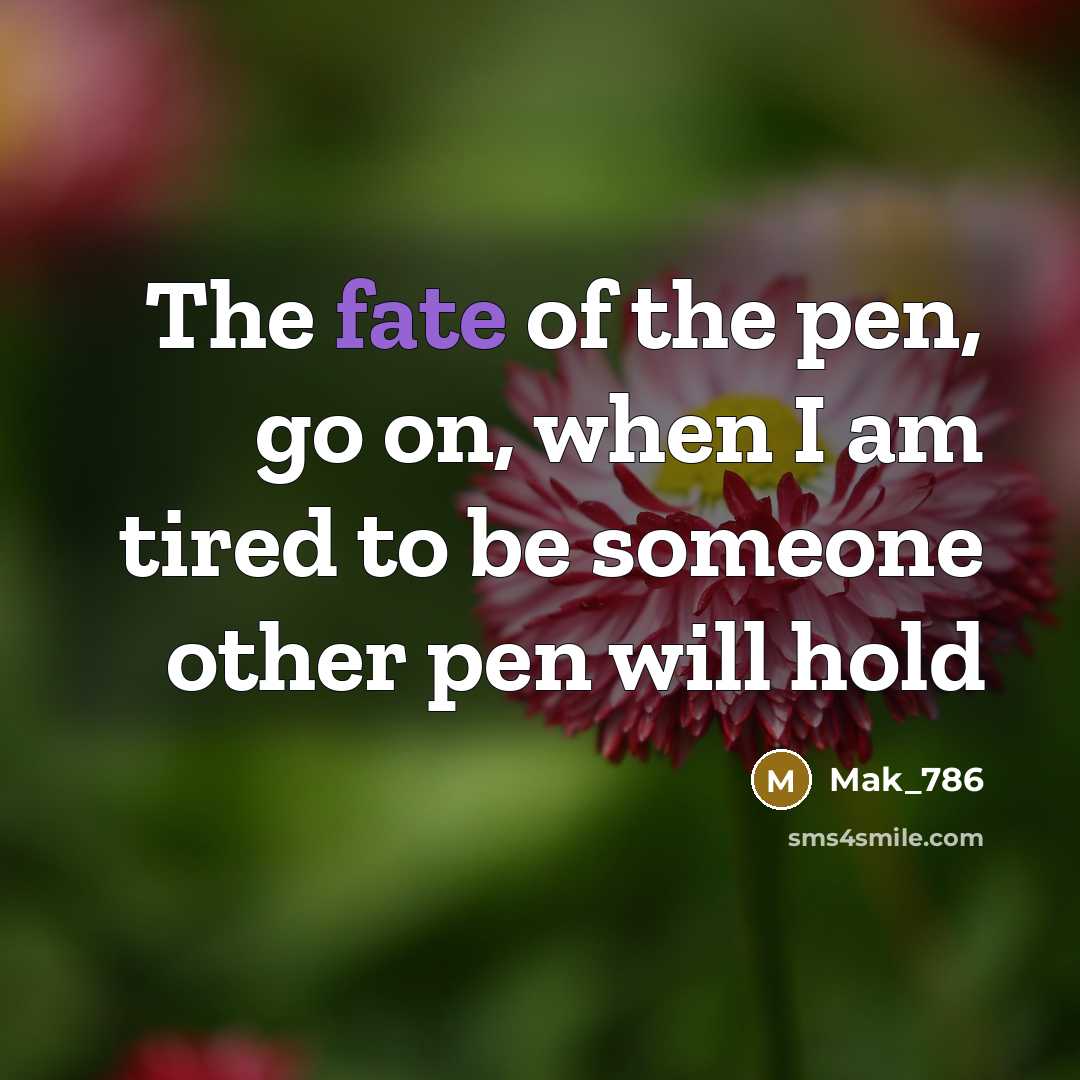 “The fate of the pen, go on, when I am…” quote by Mak_786