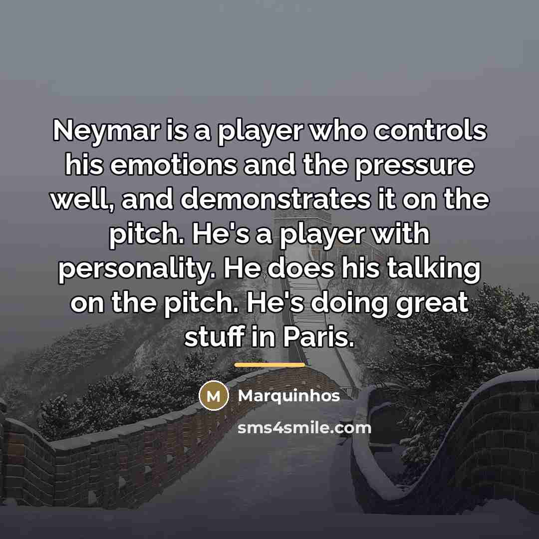 “Neymar is a player who controls his emotions and the…” quote by Marquinhos