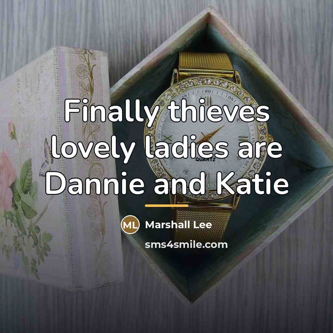 “Finally thieves lovely ladies are Dannie and Katie…” quote by Marshall Lee