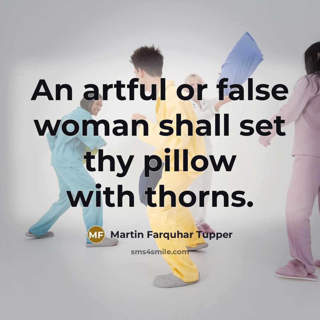 “An artful or false woman shall set thy pillow with…” quote by Martin Farquhar Tupper