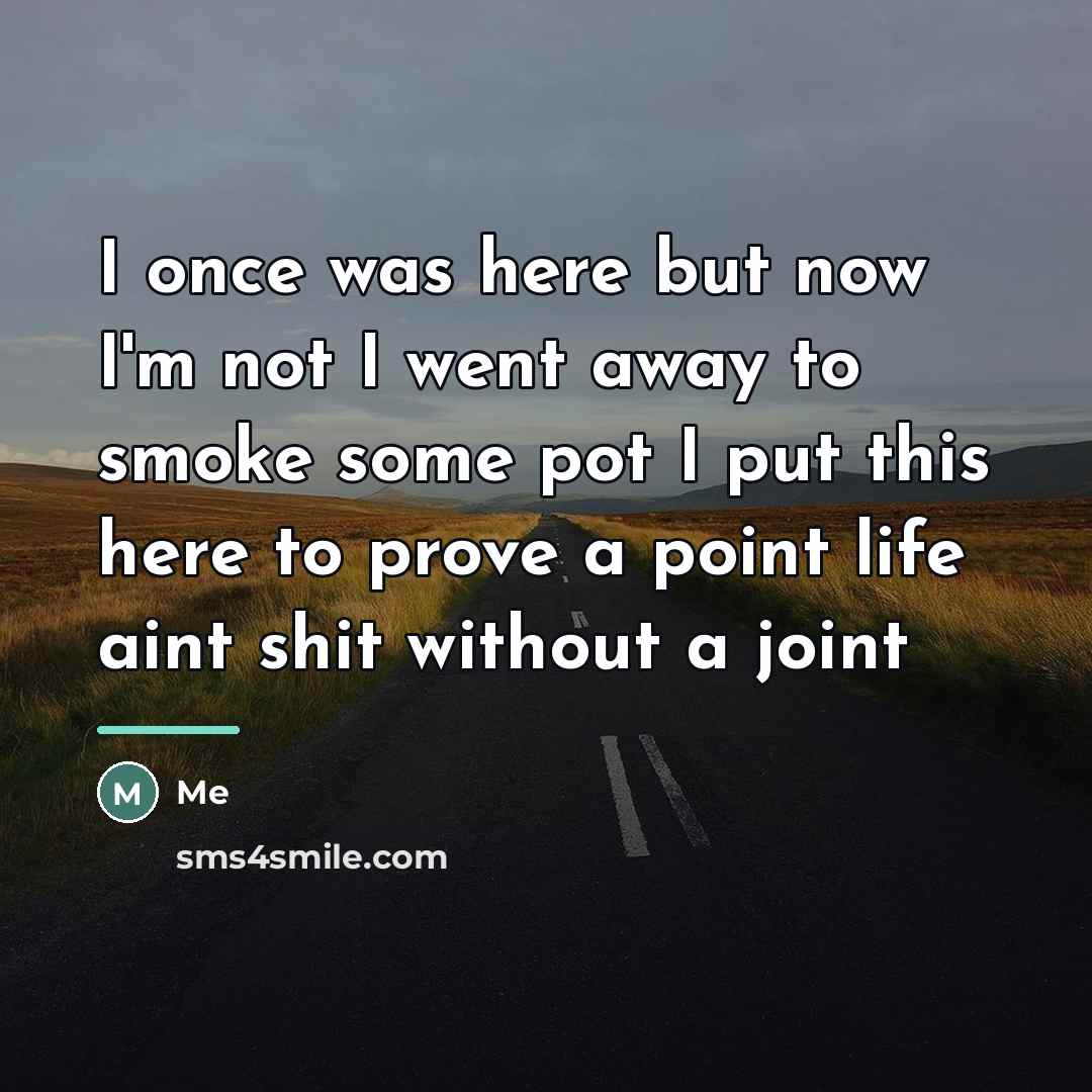 “I once was here but now I'm not I went…” quote by Me