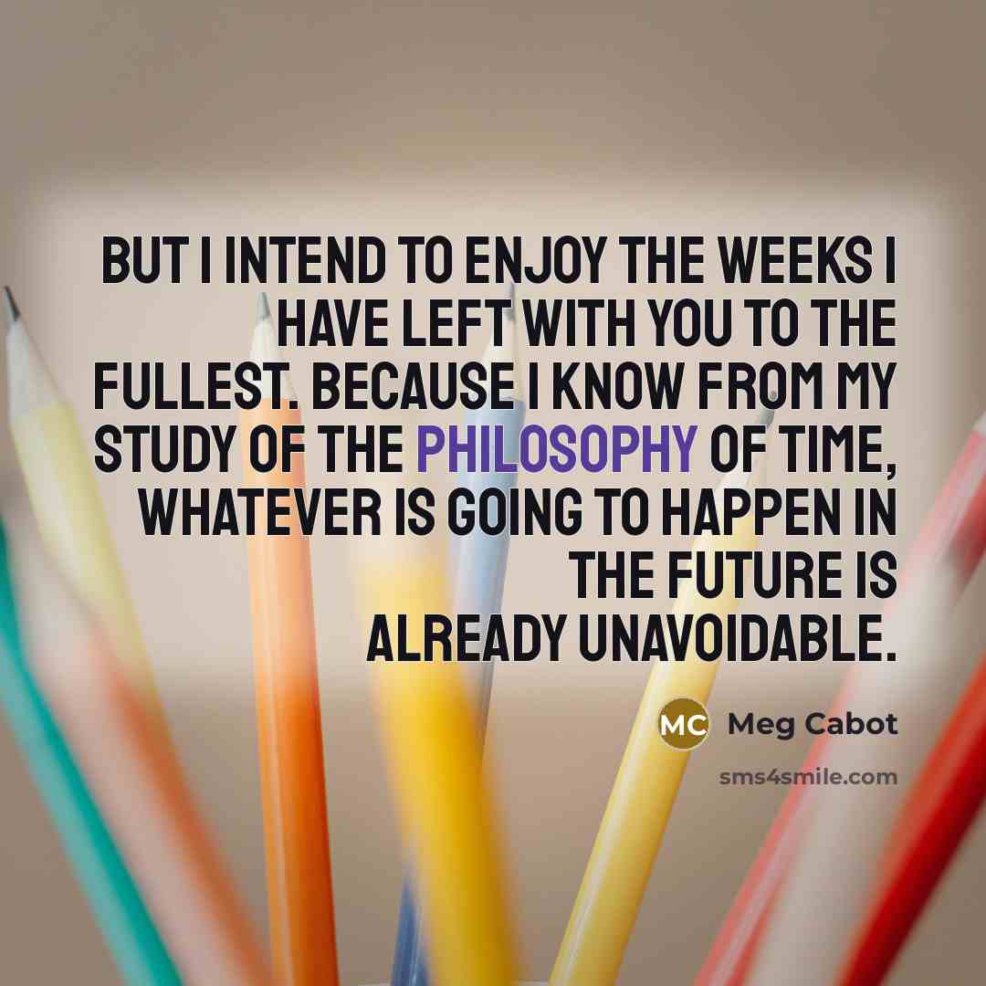 “But I intend to enjoy the weeks I have left…” quote by Meg Cabot