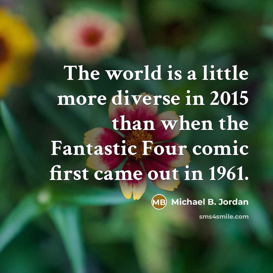 “The world is a little more diverse in 2015 than…” quote by Michael B. Jordan