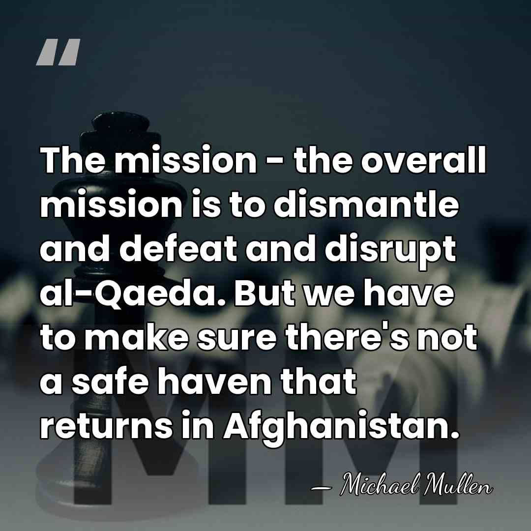 The mission - the overall mission is to dismantle and defeat and&hellip; - Michael Mullen