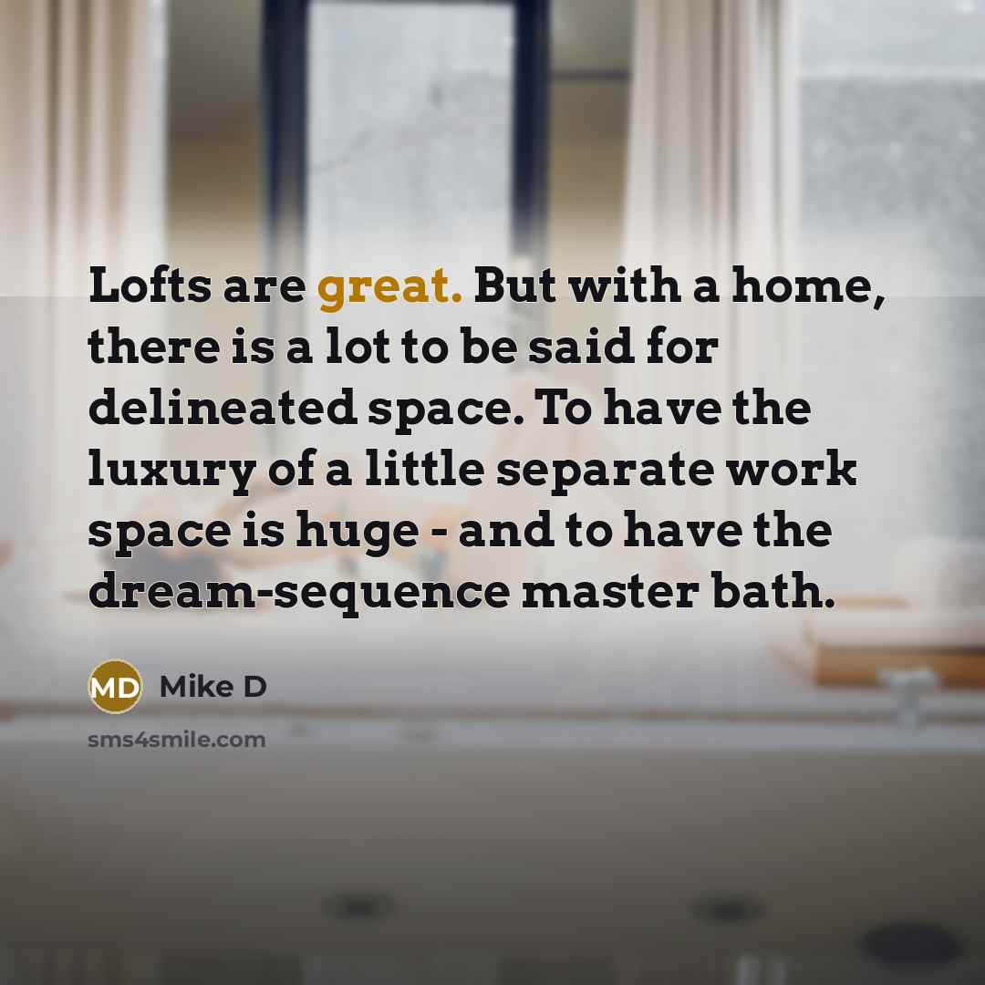 “Lofts are great. But with a home, there is a…” quote by Mike D