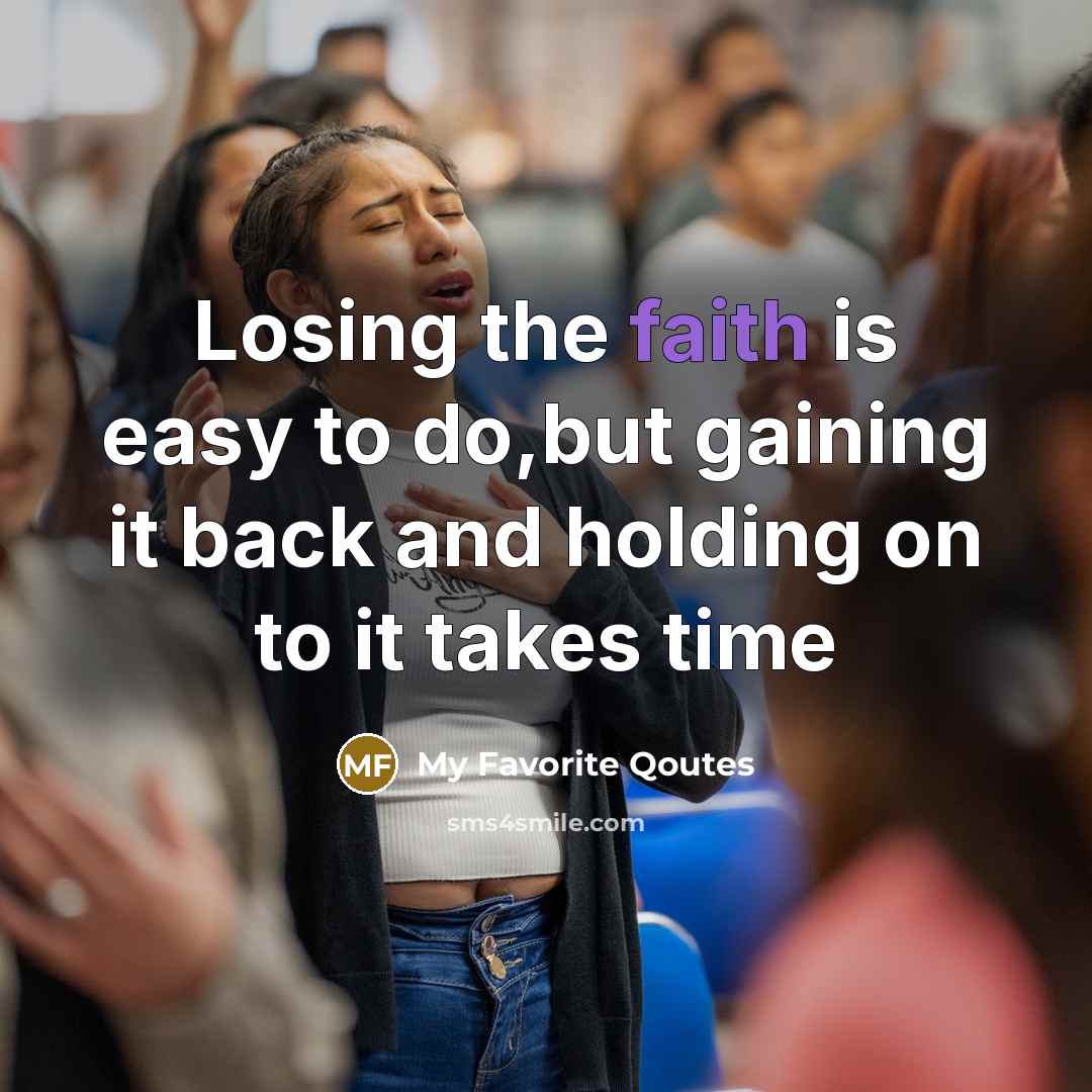 “Losing the faith is easy to do,but gaining it back…” quote by My Favorite Qoutes