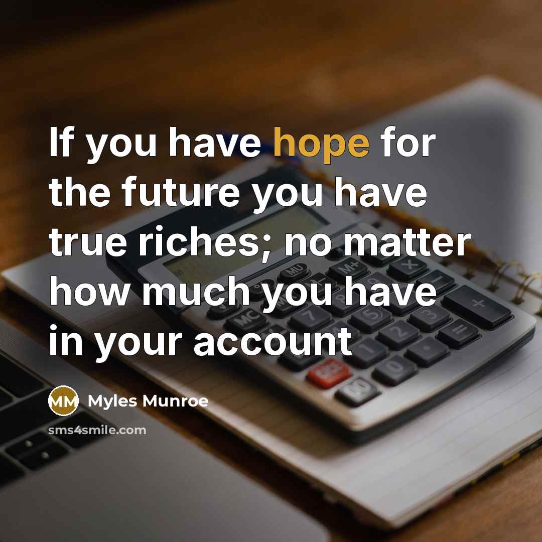 “If you have hope for the future you have true…” quote by Myles Munroe
